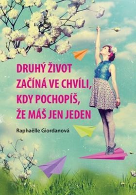 Druhý život začíná ve chvíli, kdy pochopíš, že máš jen jeden